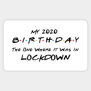 My 2020 Birthday - The One Where It Was In Lockdown (black font) Sticker